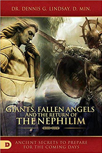 Giants, Fallen Angels and the Return of the Nephilim: Ancient Secrets To Prepare For the Coming Days - Dennis Lindsay