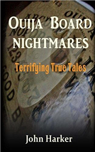 Ouija Board Nightmares: Terrifying True Tales  - John Harker