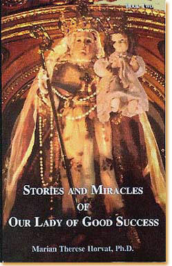Stories and Miracles of Our Lady of Good Success - Marian Therese Horvat, Ph.D.